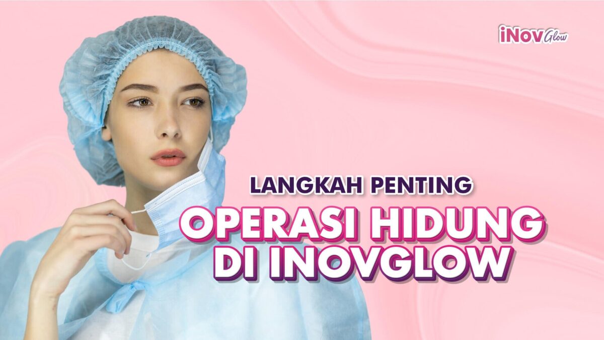 Langkah-langkah-Penting-dalam-Bedah-Hidung-di-Klinik-Inov-Glow-1200x675.jpg
