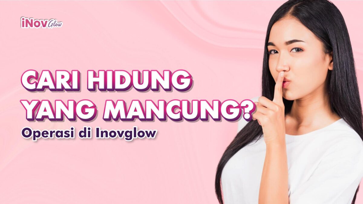 Mencari-Hidung-yang-Mancung-Coba-Operasi-di-Klinik-Inov-Glow-1200x675.jpg