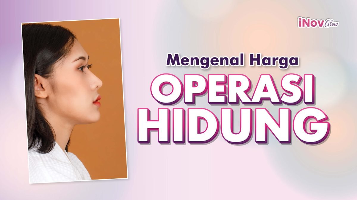 Mengenal-Harga-Operasi-Hidung-Mancung-di-Klinik-Inov-Glow-1-1200x675.jpg