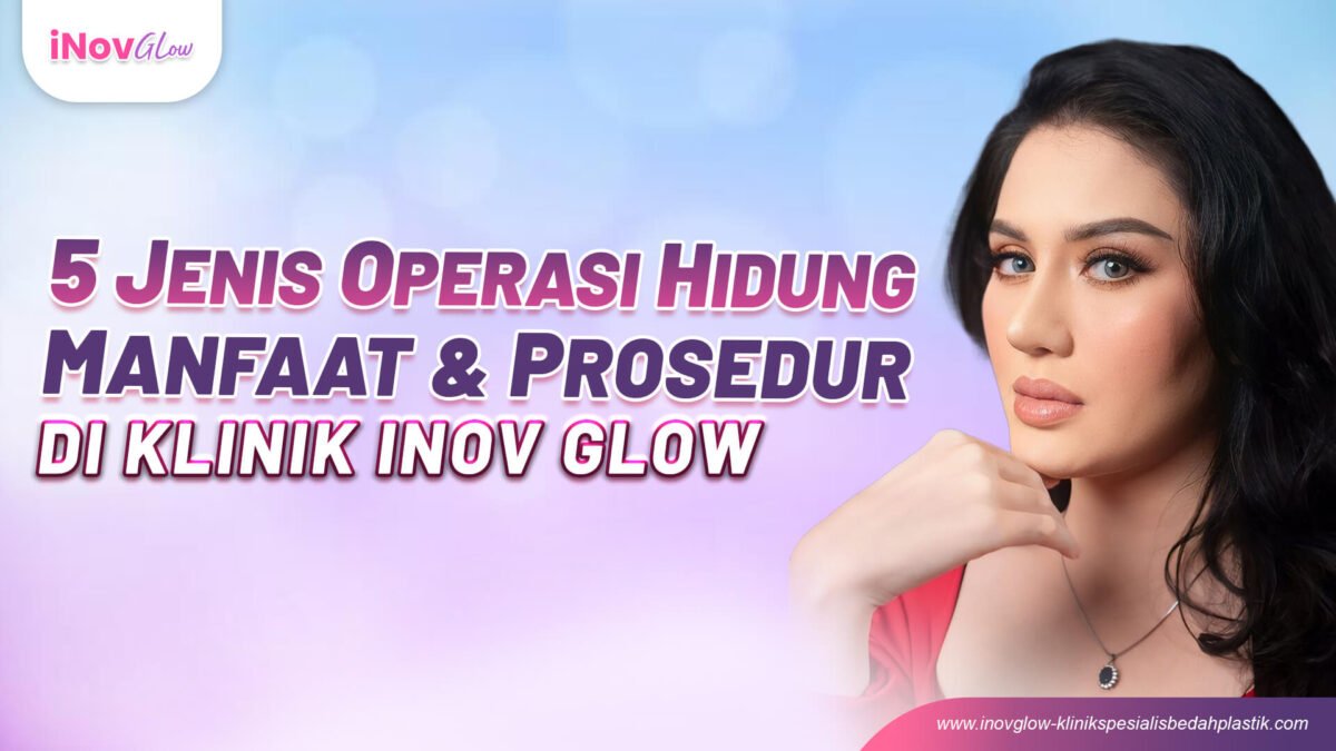 5_Jenis_OP_Hidung_Manfaat_dan_Prosedur_di_Klinik_Inov_Glow-1-1200x675.jpg
